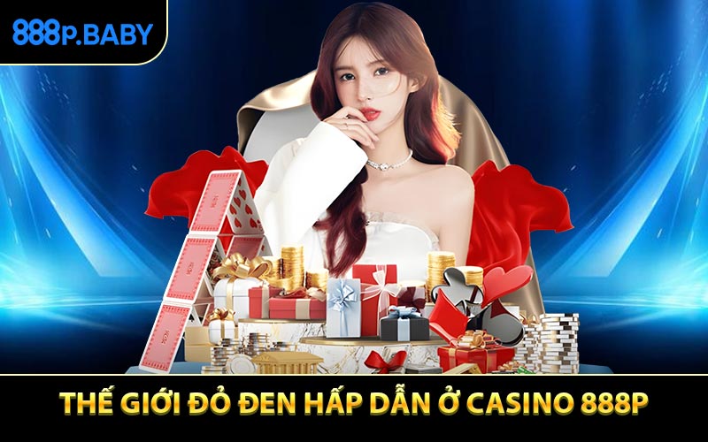 Thế giới đỏ đen hấp dẫn ở Casino 888P