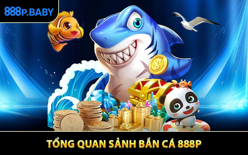 Tổng quan sảnh bắn cá 888P