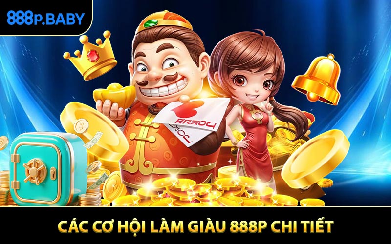 Các cơ hội làm giàu 888P chi tiết