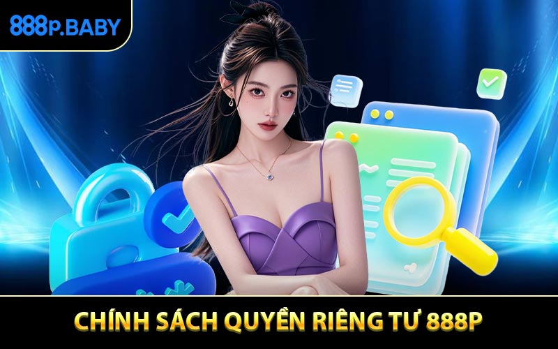 Nội dung chính sách quyền riêng tư 888P mới nhất