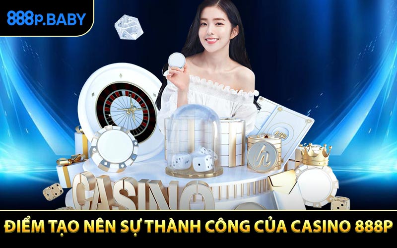 Điều gì đã làm nên sự thành công của Casino 888P?