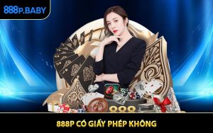 888P Có Giấy Phép Không? Hé Lộ Thông Tin Chuẩn Xác Về Nhà Cái
