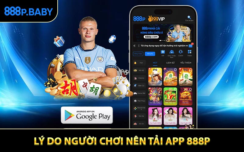 Lý do người chơi nên tải app 888P ngay bây giờ