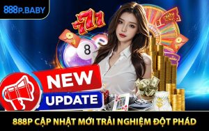 888P Cập Nhật Mới Trải Nghiệm Thay Đổi Đột Phá