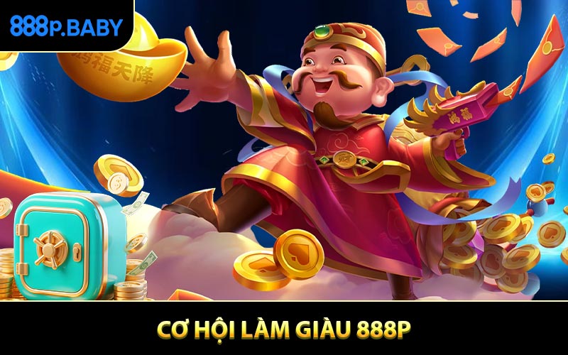 Cơ Hội Làm Giàu 888P Bí Quyết Kiếm Lợi Nhuận Hiệu Quả