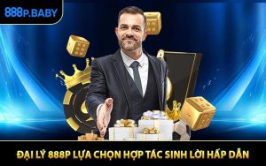 Đại Lý 888P Lựa Chọn Hợp Tác Sinh Lời Hấp Dẫn