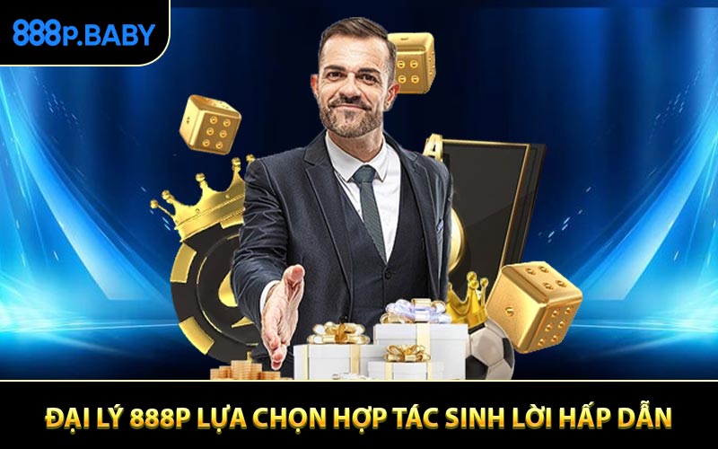 Đại Lý 888P Lựa Chọn Hợp Tác Sinh Lời Hấp Dẫn