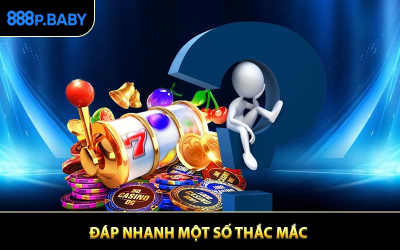 Đáp nhanh thắc mắc của người chơi đối với 888P