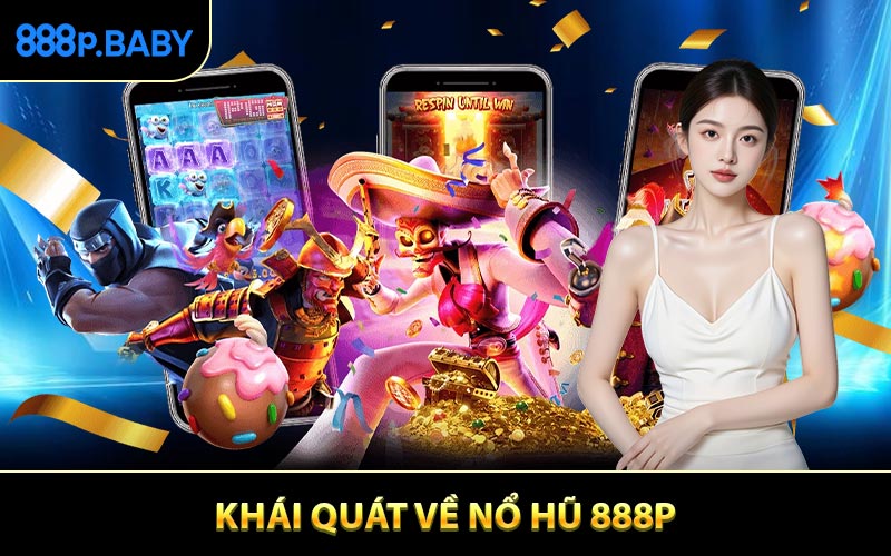 Khái quát về nổ hũ 888P