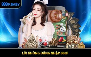 Lỗi Không Đăng Nhập 888P Và Cách Khắc Phục Nhanh