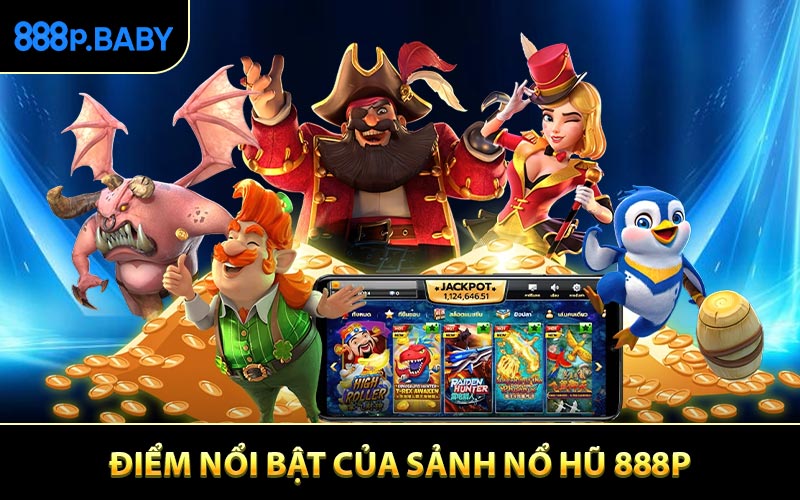 Đặc điểm nổi bật của nổ hũ 888P 