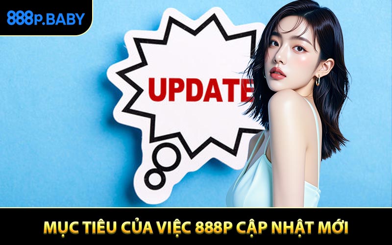 Mục tiêu của việc 888P cập nhật mới