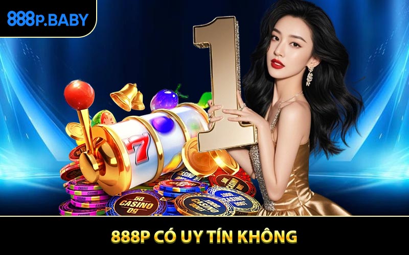 888P Có Uy Tín Không? Nhận Xét Thực Tế Từ Người Chơi