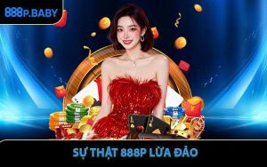 888P Lừa Đảo? Sự Thật Và Các Bằng Chứng Cần Biết